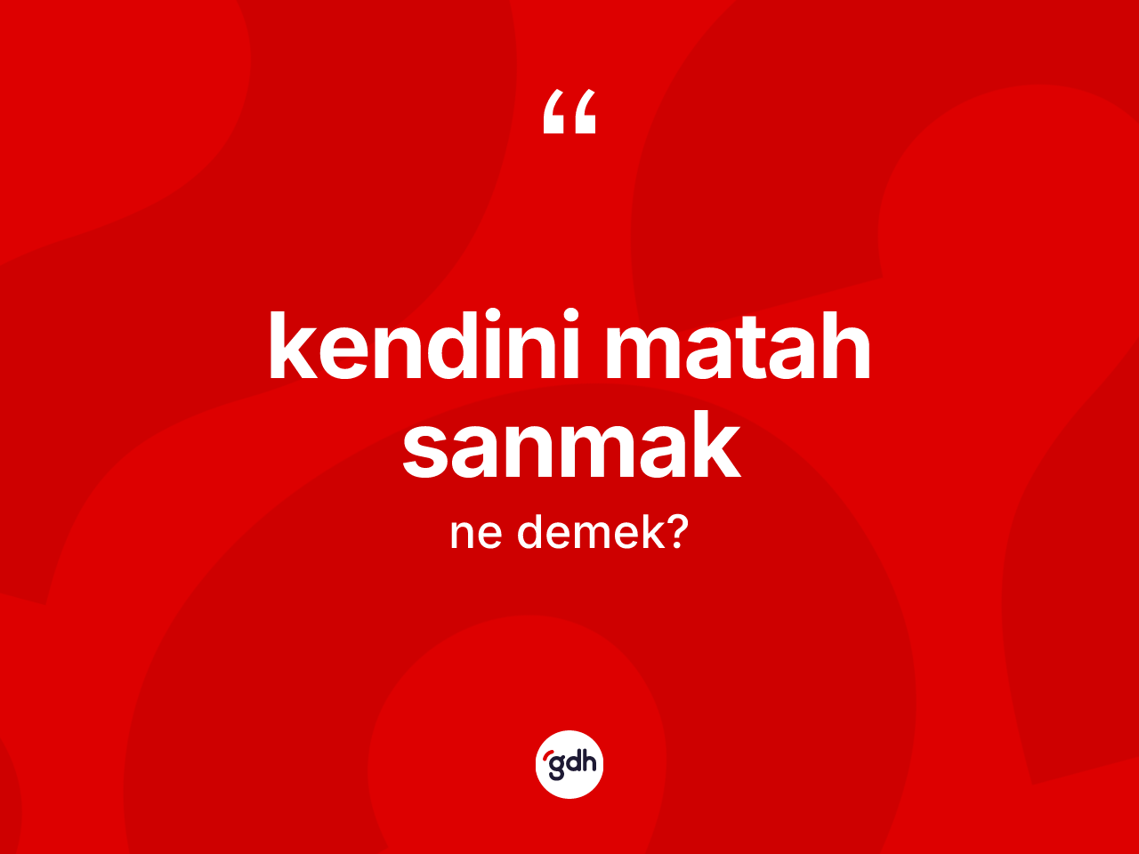 Kendini matah sanmak ifadesinin tanımı nedir? Kendini matah sanmak ifadesinin özellikleri nelerdir?