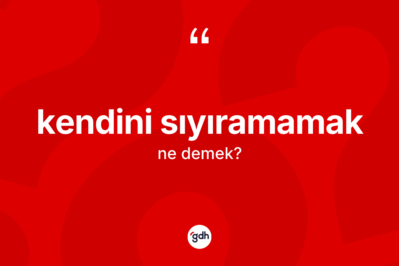 Kendini sıyıramamak ifadesi nedir?