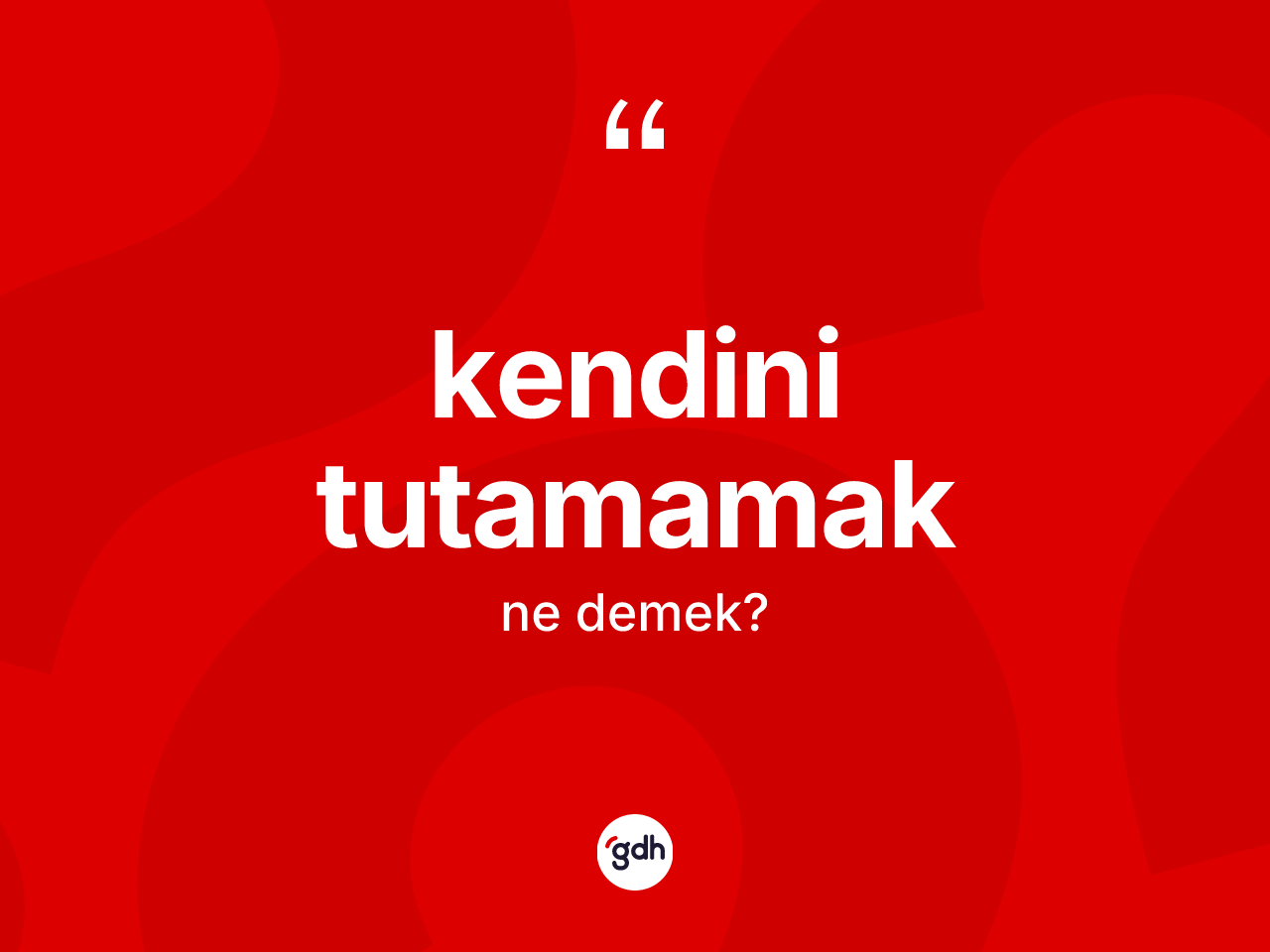 Kendini tutamamak sözü ne demektir? Kendini tutamamak ifadesi hangi durumlarda kullanılır