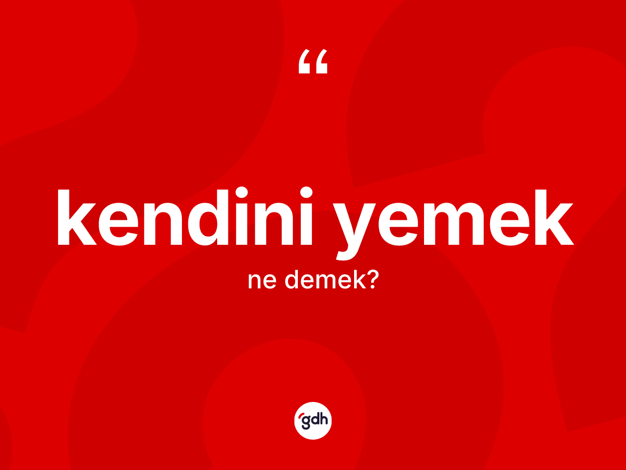 Kendini yemek sözü nedir? Kendini yemek ifadesi nerede kullanılır?