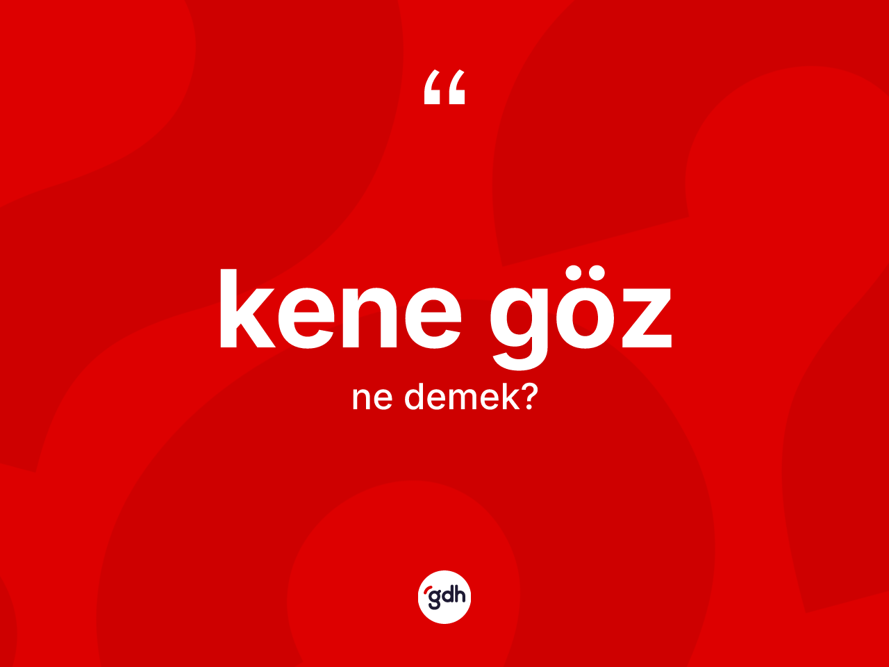 Kene göz kelimesinin tanımı nedir? Kene göz kelimesinin TDK'ya göre açıklaması nedir?
