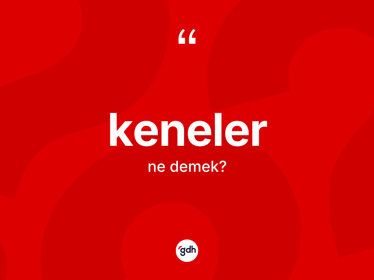 Keneler kelimesi ne anlama gelir? Kenelerin TDK'ya göre anlamı nedir?