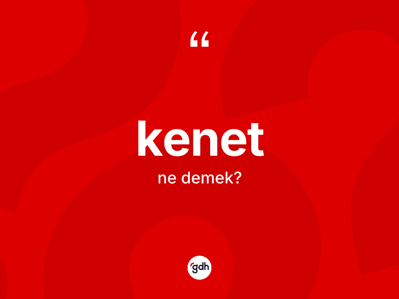 Kenet kelimesinin tanımı nedir? Kenedin kısaca tanımı nedir?
