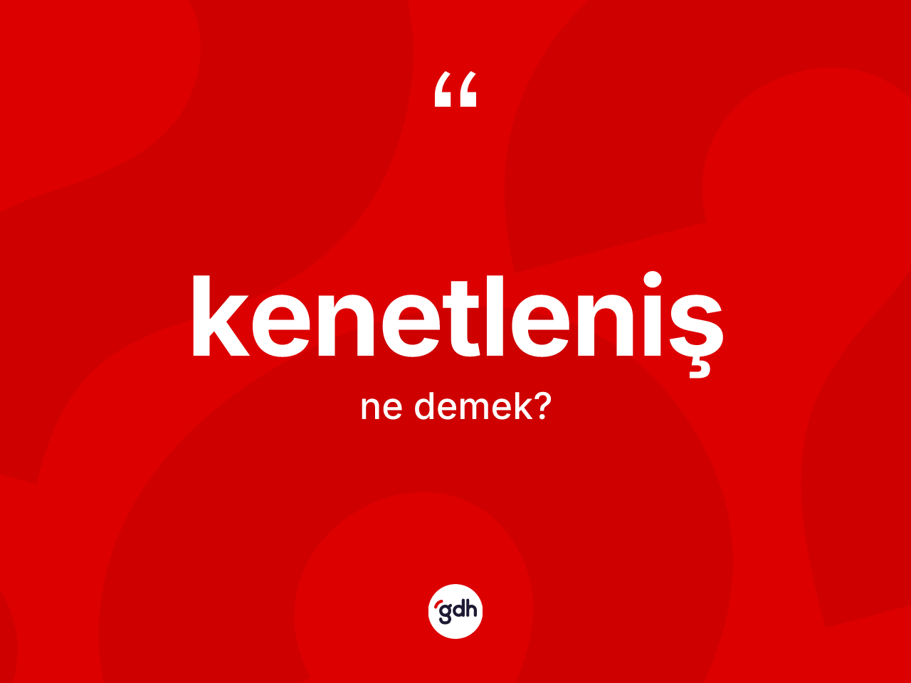 Kenetleniş kelimesi ne demek? Kenetlenişin TDK'ya göre anlamı nedir?