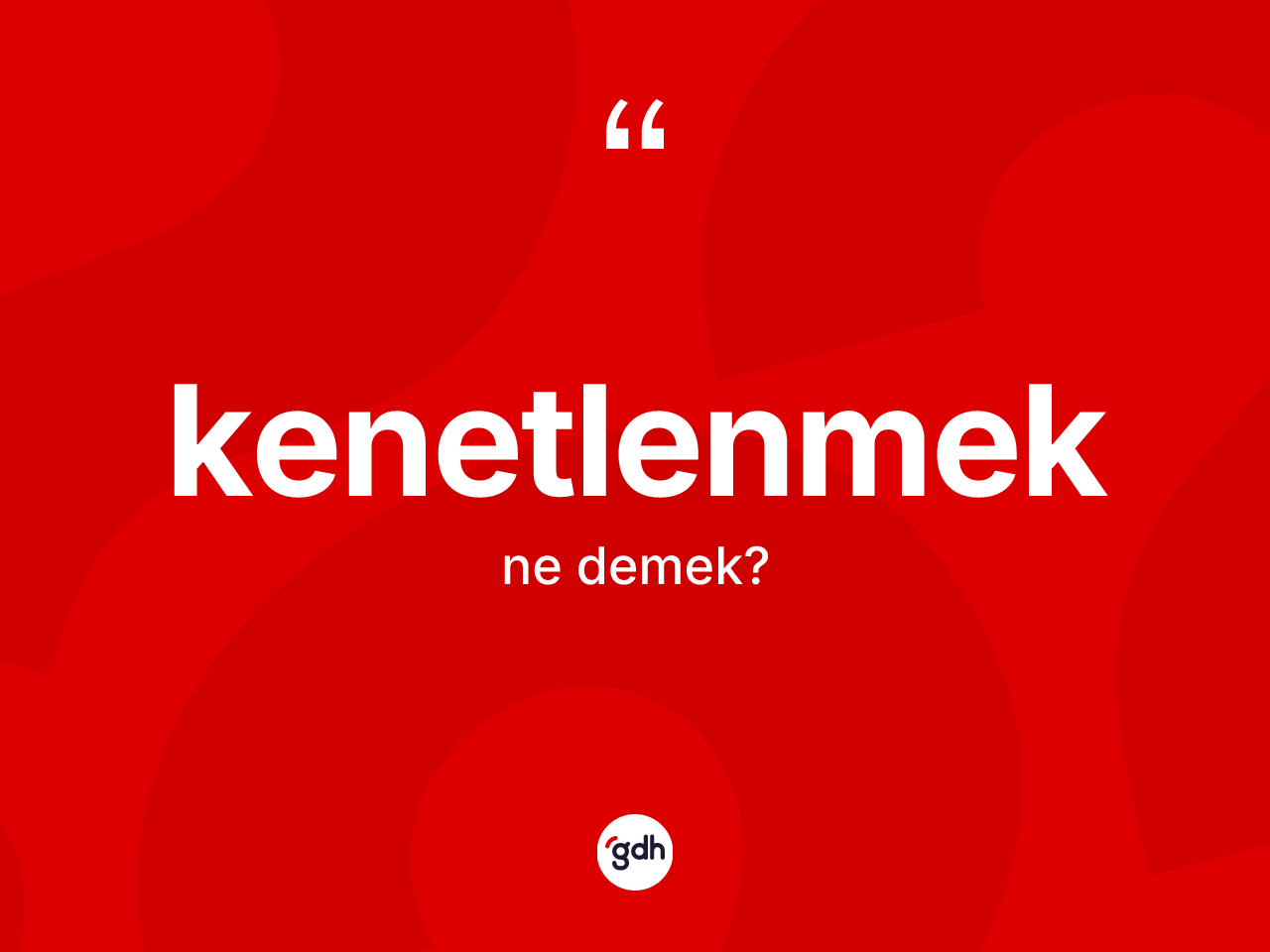 Kenetlenmek nedir? Kenetlenmeğin sözlükteki anlamı nedir?