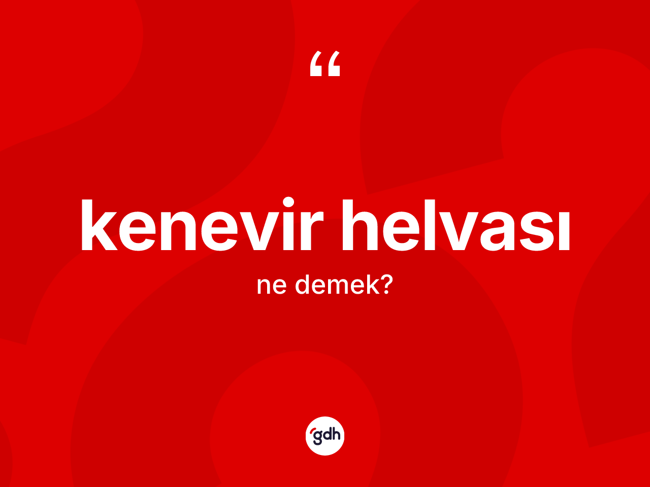 Kenevir helvası ne demek? Kenevir helvasının halk arasındaki kullanımı nasıldır?