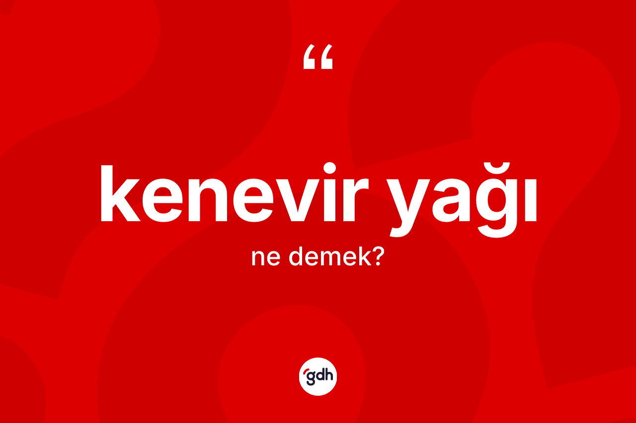 Kenevir yağı ne anlama gelir? Kenevir yağının halk arasındaki kullanımı nasıldır?