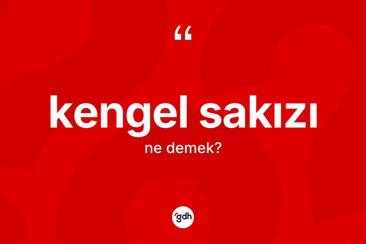 Kengel sakızı kelimesinin tanımı nedir? Kengel sakızının halk arasındaki kullanımı nasıldır?