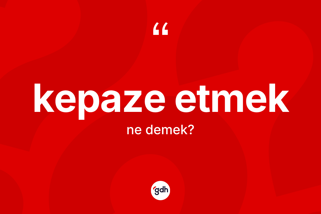 Kepaze etmek ifadesinin kısaca anlamı nedir?