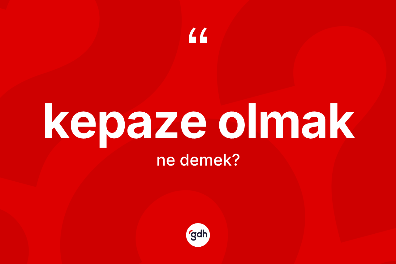 Kepaze olmak ne demek?