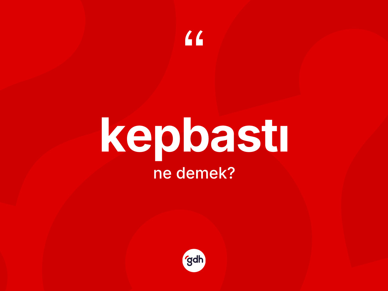 Kepbastı kelimesinin sözlükteki tanımı nedir? Kepbastı kelimesinin kaç farklı anlamı var?