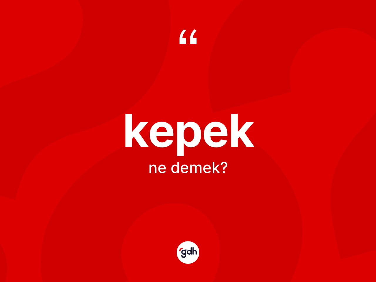 Kepek kelimesinin anlamı nedir? Kepeğin kısaca tanımı nedir?
