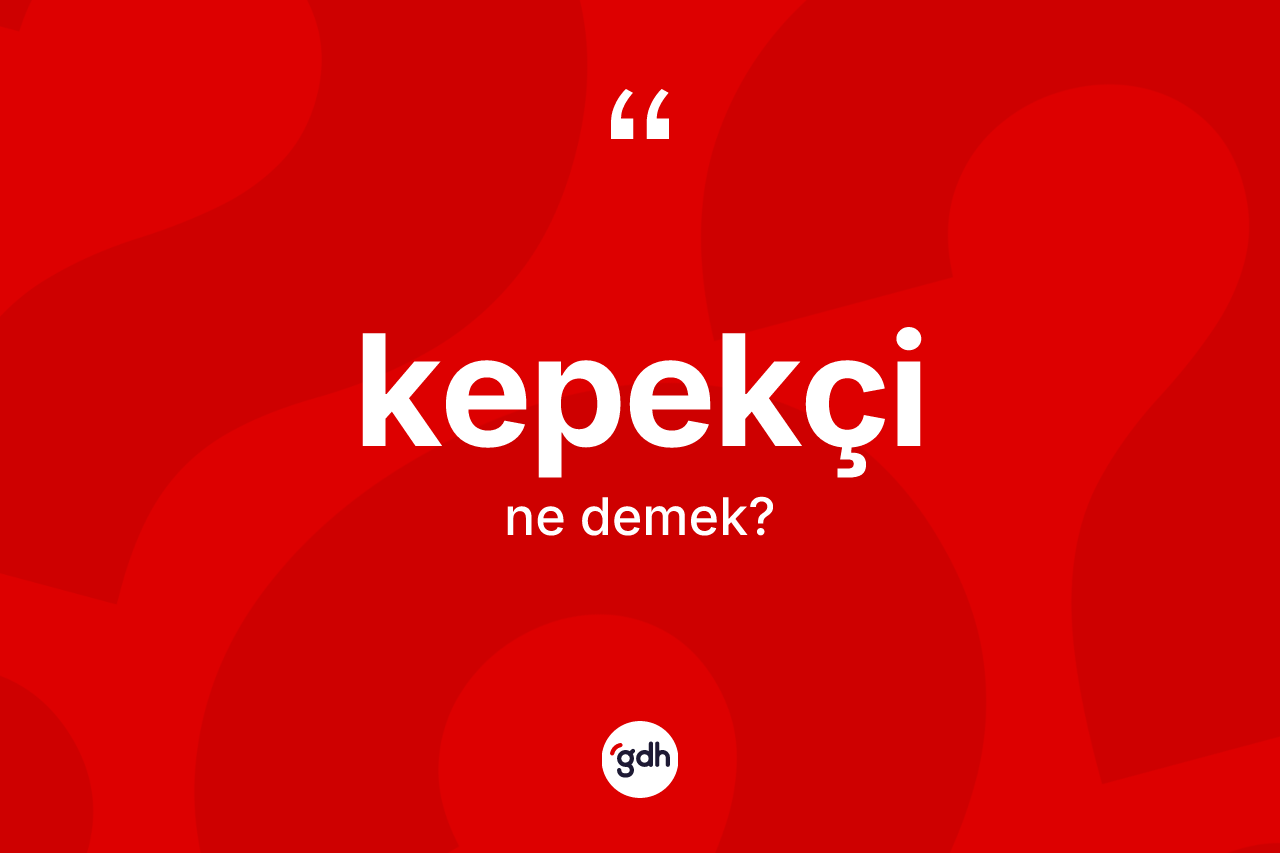 Kepekçi kelimesinin anlamı nedir? Kepekçinin TDK'ya göre anlamı nedir?
