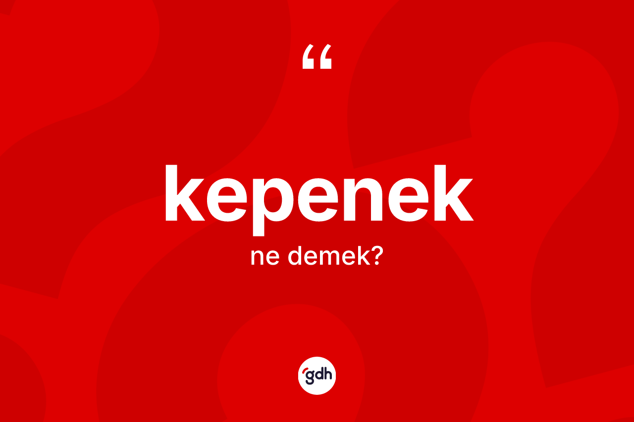 Kepenek ne demek?