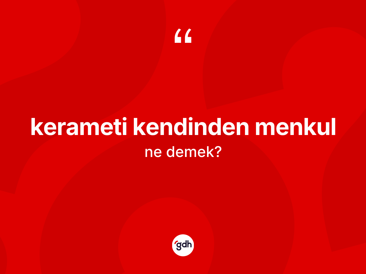 Kerameti kendinden menkul nedir? Kerameti kendinden menkul ifadesi nerede kullanılır?