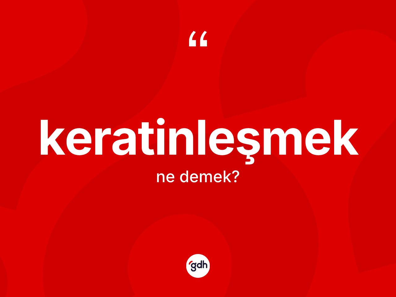 Keratinleşmek kelimesinin tanımı nedir? Keratinleşmek kelimesinin özellikleri nelerdir?