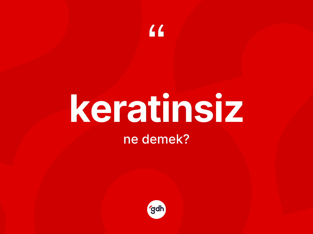 Keratinsiz ne anlama gelir? Keratinsiz kelimesinin TDK'ya göre açıklaması nedir?