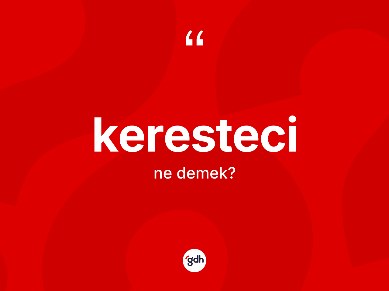 Keresteci kelimesinin anlamı nedir? Kerestecinin TDK'ya göre anlamı nedir?