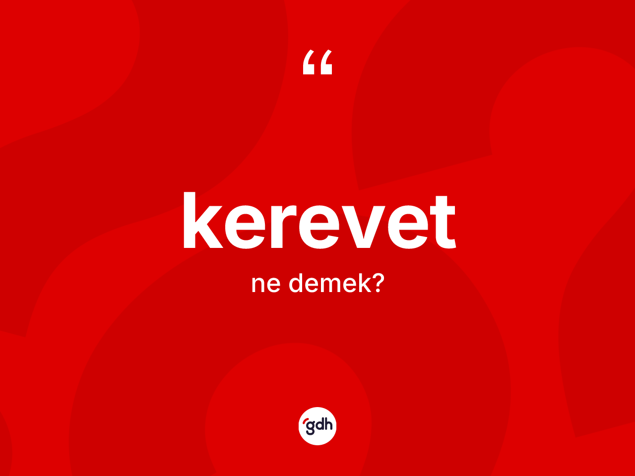 Kerevet kelimesinin tanımı nedir? Kerevet kelimesinin TDK anlamı nedir?
