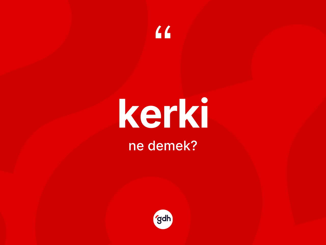 Kerki kelimesinin tanımı nedir? Kerki kelimesinin özellikleri nelerdir?