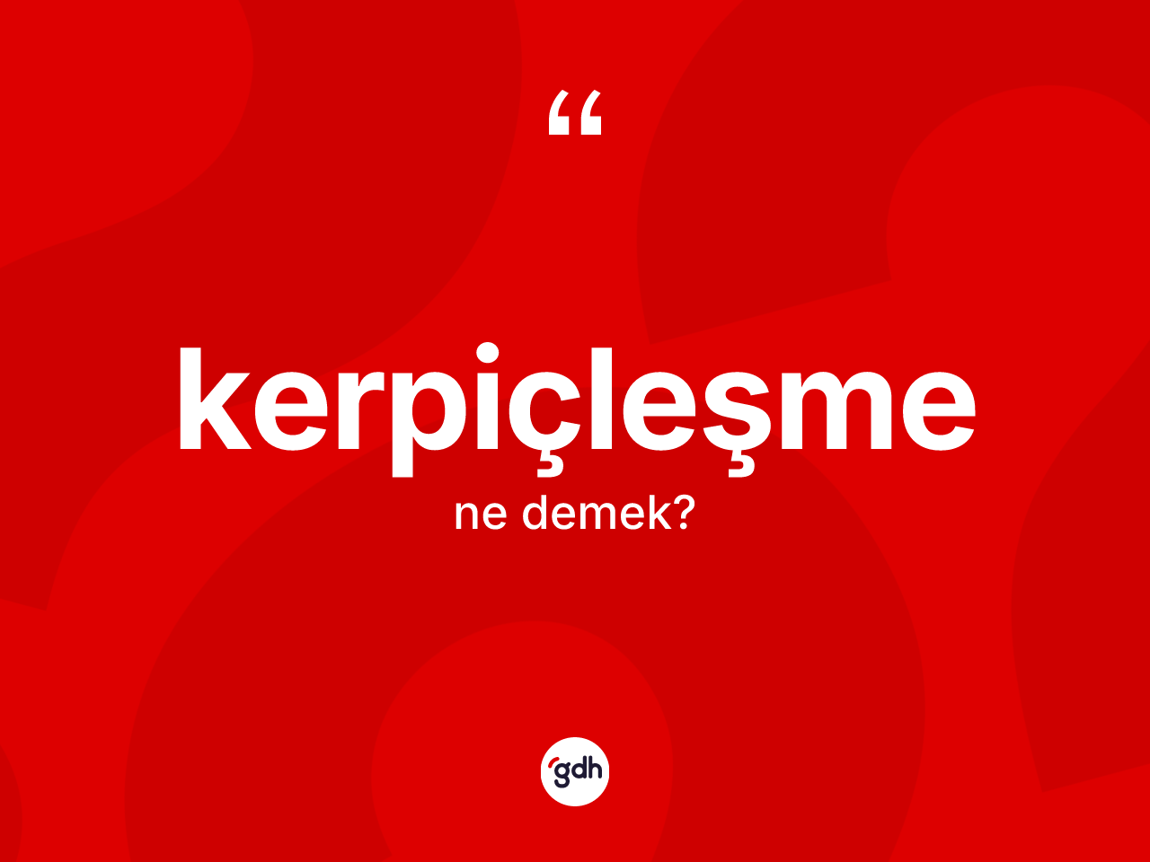 Kerpiçleşme kelimesinin tanımı nedir? Kerpiçleşmenin halk arasındaki kullanımı nasıldır?