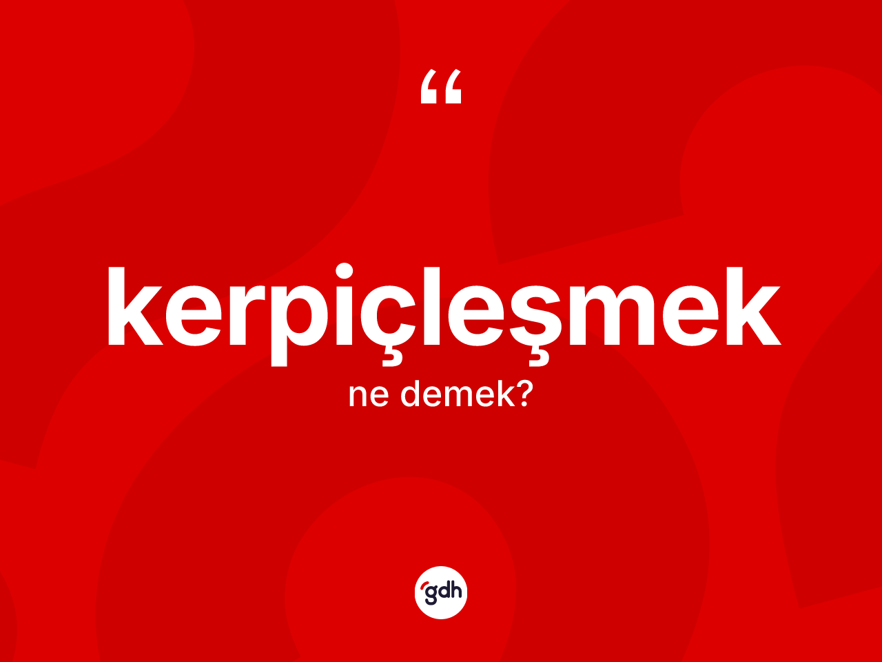 Kerpiçleşmek kelimesinin anlamı nedir? Kerpiçleşmeğin TDK'ya göre anlamı nedir?