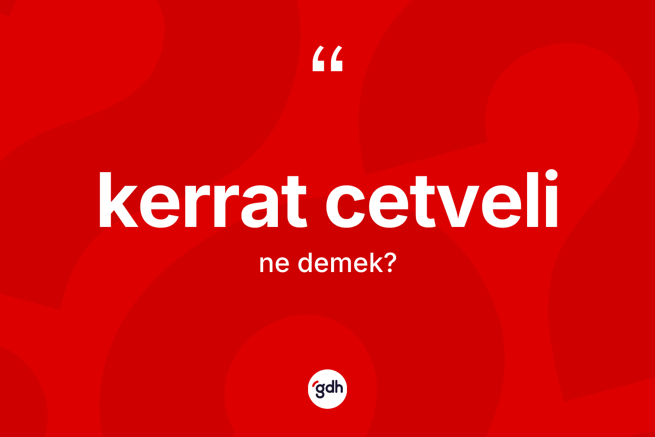 Kerrat cetveli kelimesinin sözlükteki tanımı nedir? Kerrat cetveli kelimesinin TDK anlamı nedir?