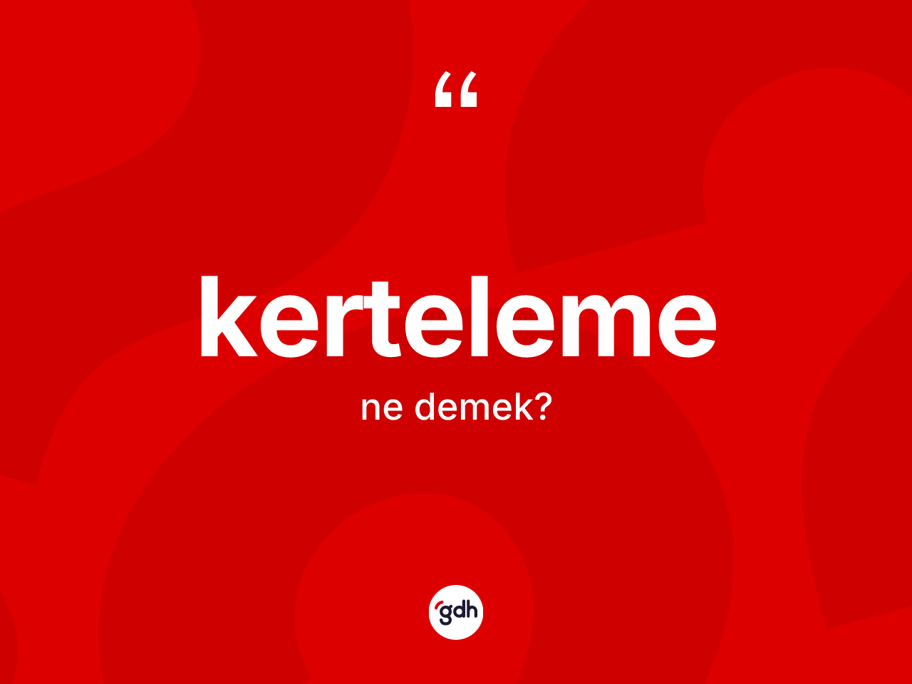 Kerteleme kelimesi ne demek? Kertelemenin kısaca tanımı nedir?