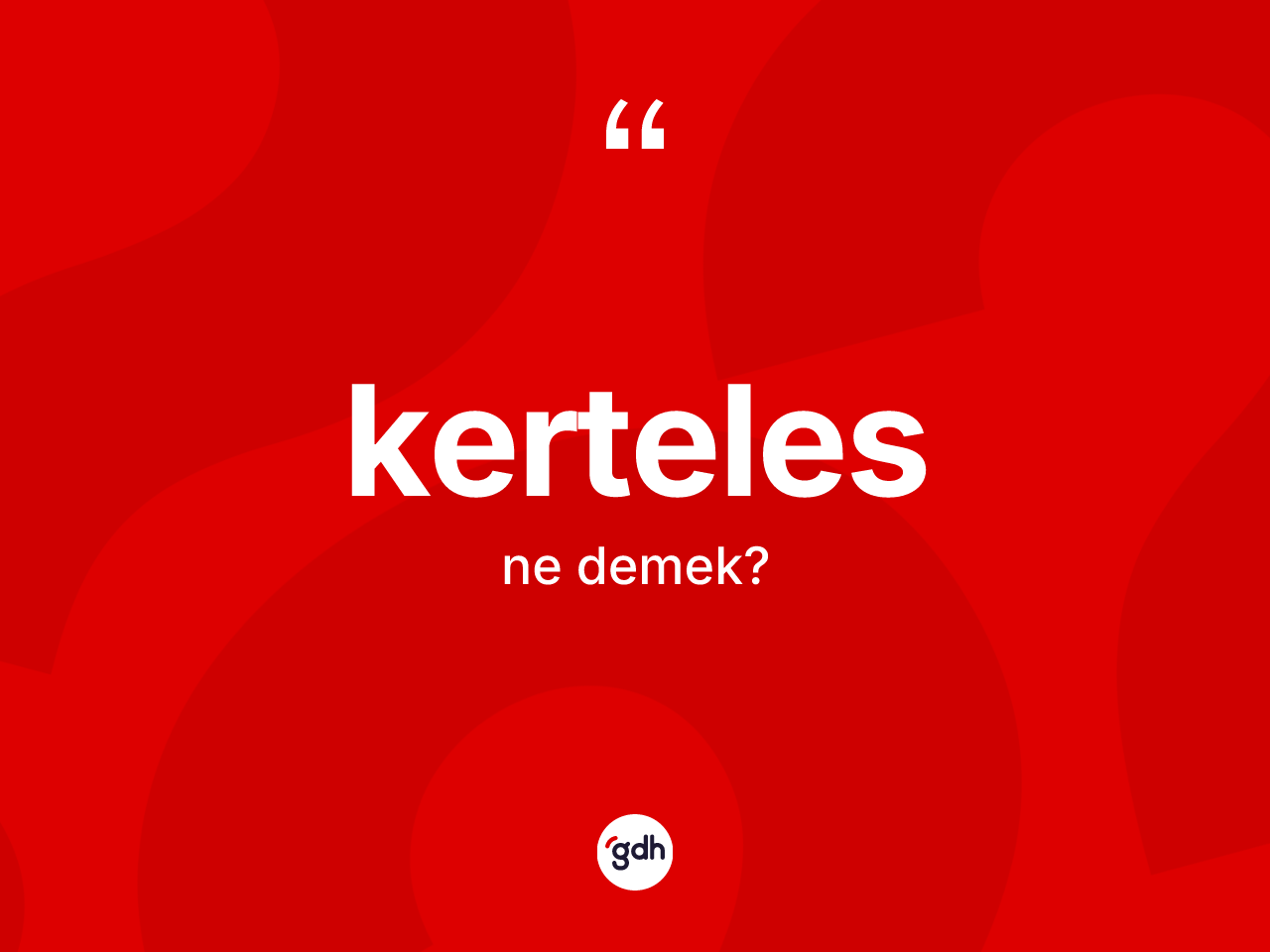 Kerteles ne demek? Kertelesin TDK'ya göre anlamı nedir?