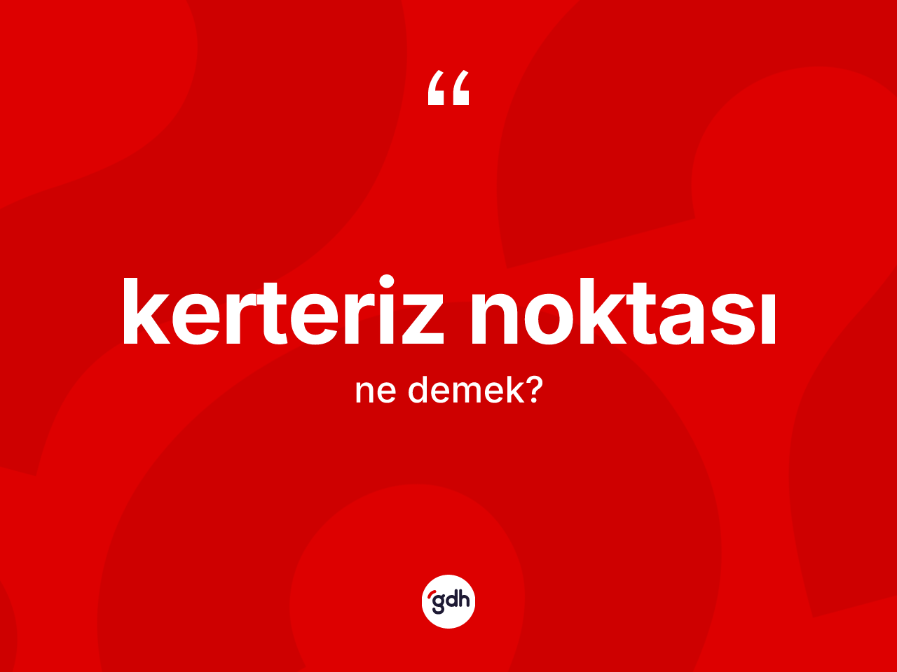 Kerteriz noktası kelimesinin anlamı nedir? Kerteriz noktasının kısaca tanımı nedir?