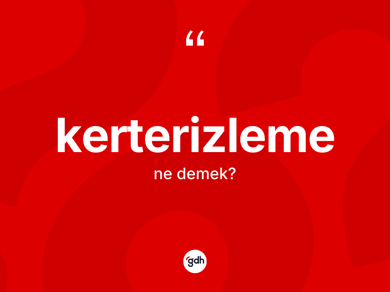 Kerterizleme ne anlama gelir? Kerterizlemenin sözlükteki anlamı nedir?