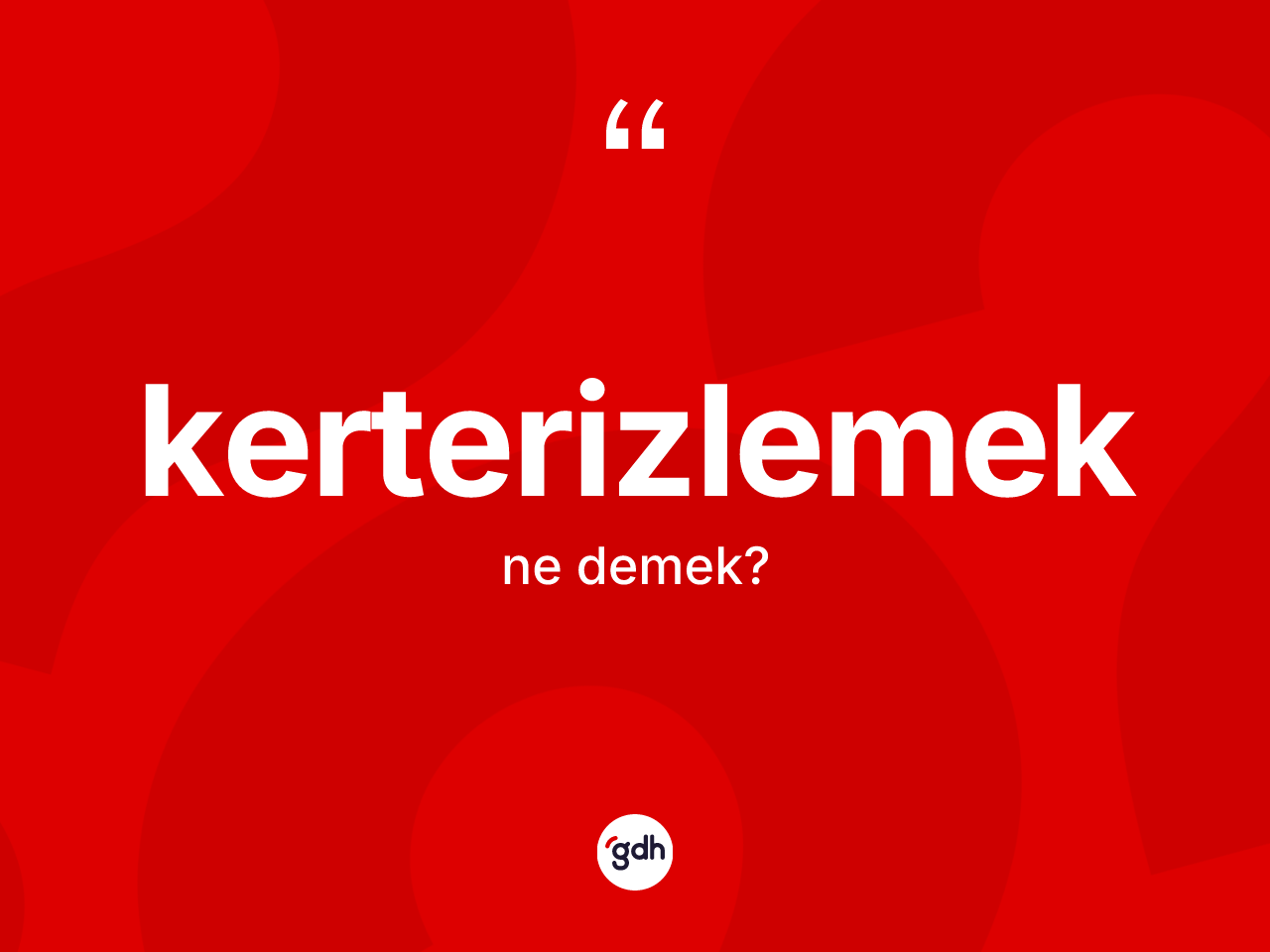 Kerterizlemek kelimesinin anlamı nedir? Kerterizlemeğin TDK'ya göre anlamı nedir?