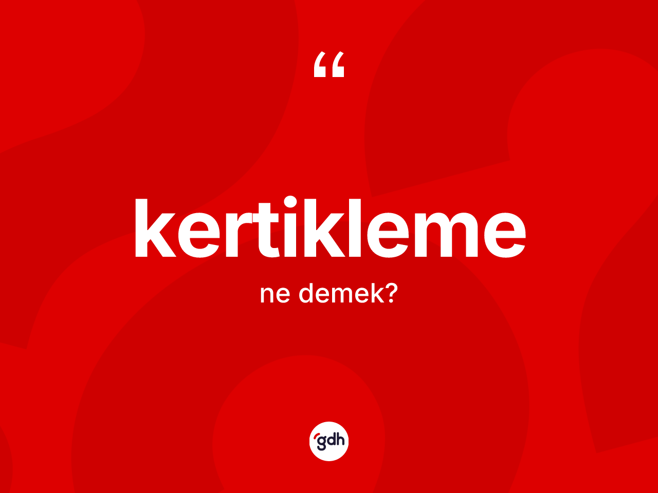 Kertikleme nedir? Kertikleme kelimesinin özellikleri nelerdir?
