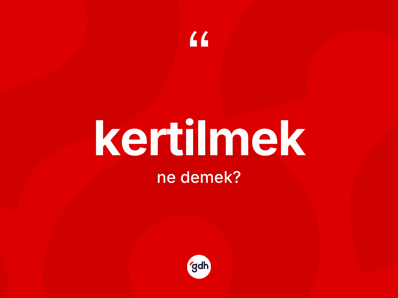 Kertilmek kelimesinin sözlükteki tanımı nedir? Kertilmeğin sözlükteki anlamı nedir?