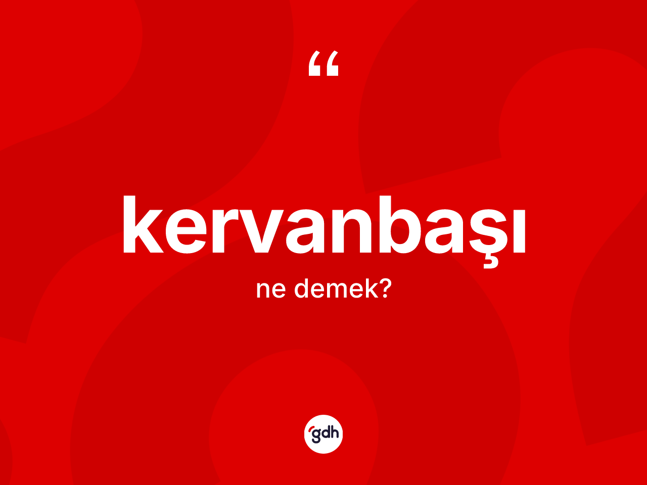 Kervanbaşı kelimesinin tanımı nedir? Kervanbaşının TDK'ya göre anlamı nedir?