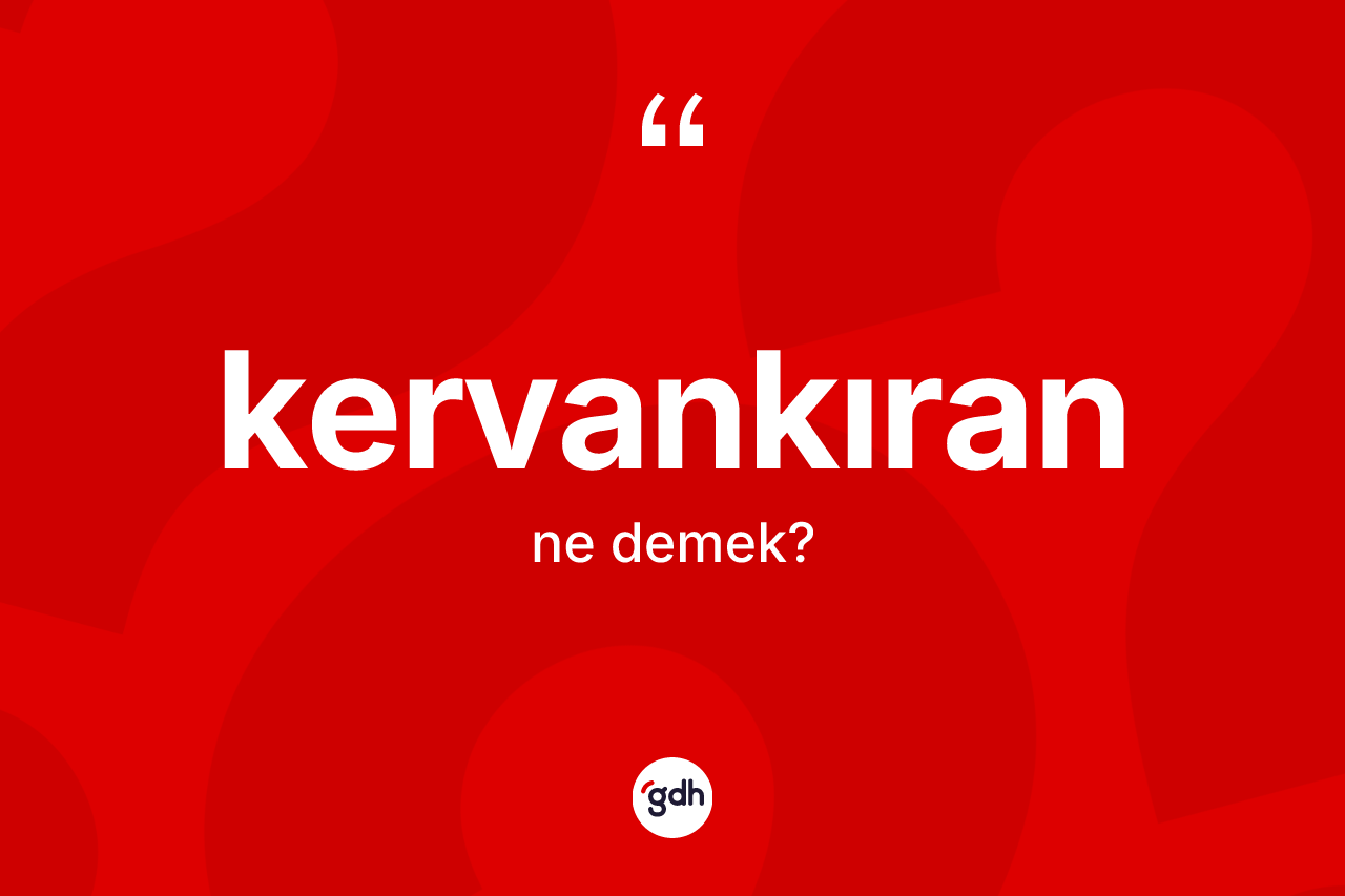 Kervankıran ne demek?