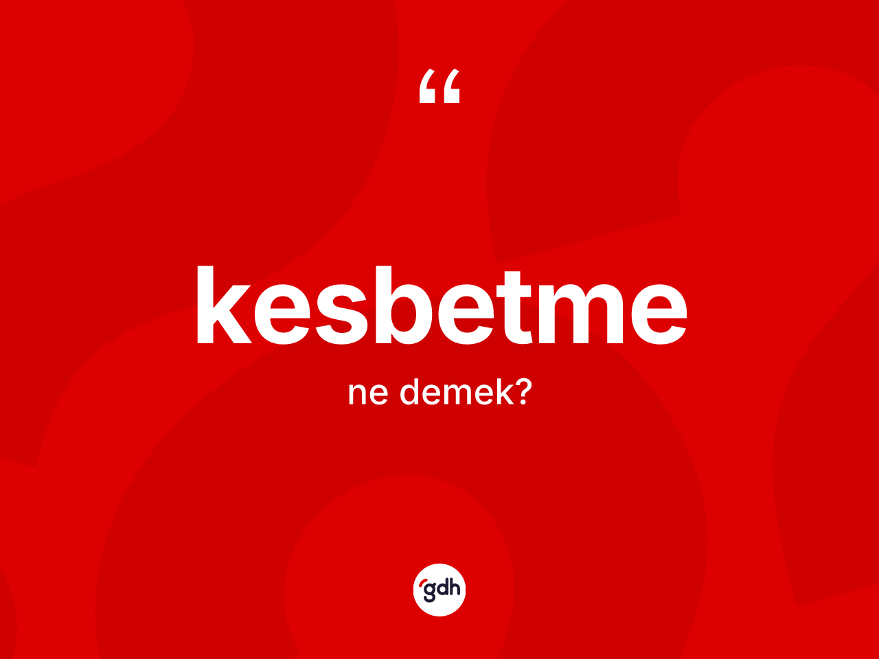 Kesbetme kelimesinin sözlükteki tanımı nedir? Kesbetmenin halk arasındaki kullanımı nasıldır?