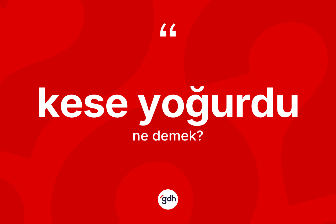 Kese yoğurdu kelimesinin anlamı nedir? Kese yoğurdunun halk arasındaki kullanımı nasıldır?