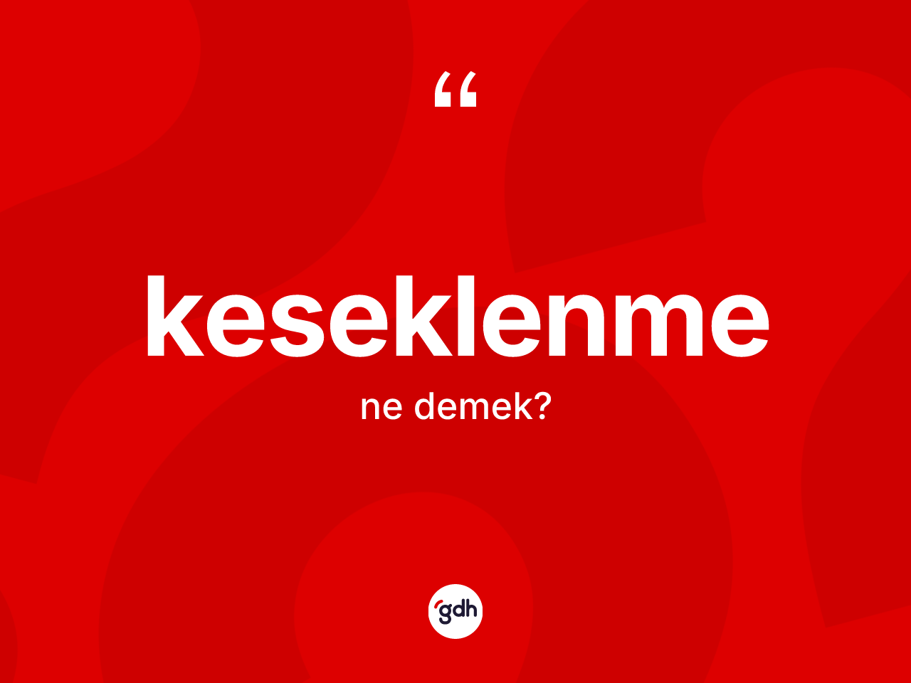 Keseklenme kelimesi nedir? Keseklenme kelimesinin TDK anlamı nedir?