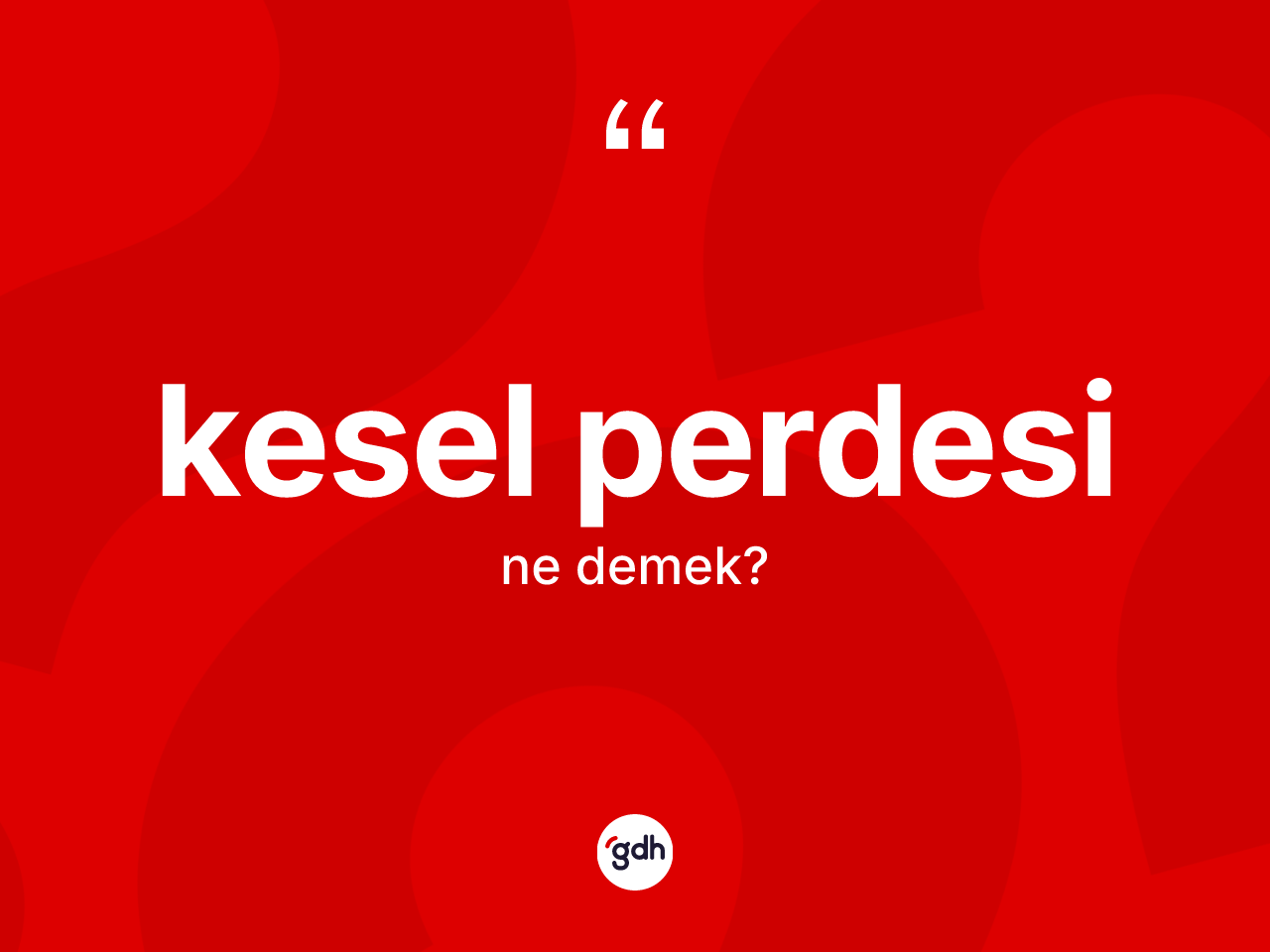 Kesel perdesi kelimesi ne anlama gelir? Kesel perdesinin halk arasındaki kullanımı nasıldır?