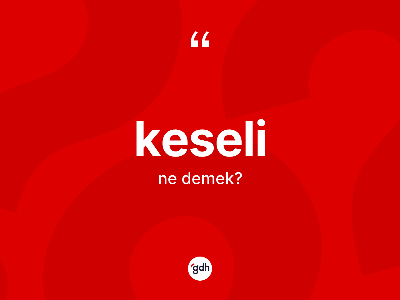 Keseli kelimesi ne demek? Keseli kelimesinin TDK'ya göre açıklaması nedir?