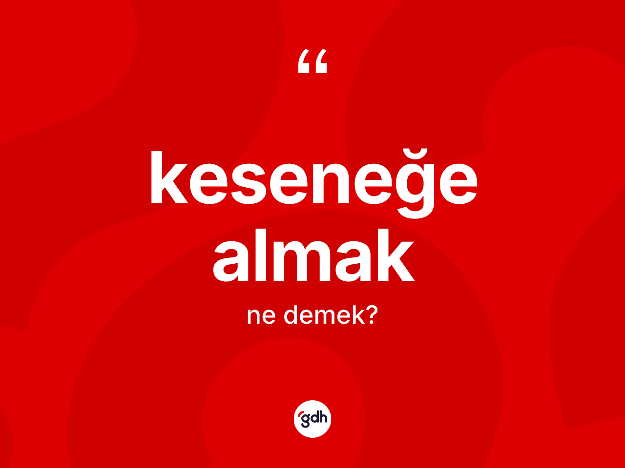 Keseneğe almak ifadesi neyi anlatır? Keseneğe almak ifadesi hangi durumlarda kullanılır