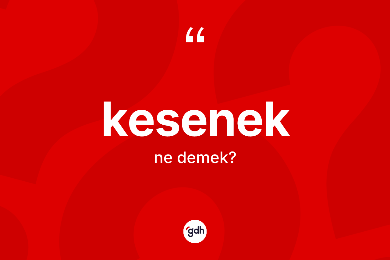 Kesenek nedir?