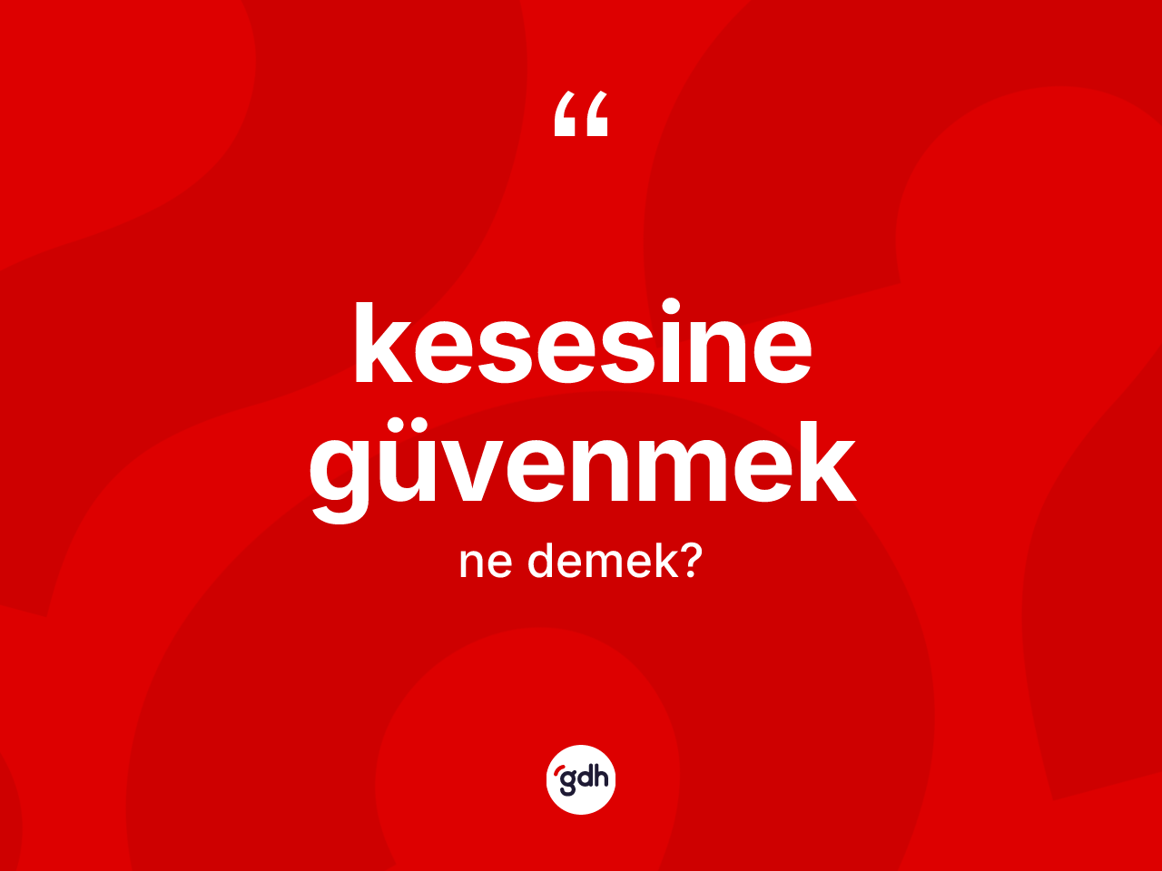 Kesesine güvenmek ifadesinin kısaca tanımı nedir? Kesesine güvenmek ifadesinin kaç farklı anlamı var?