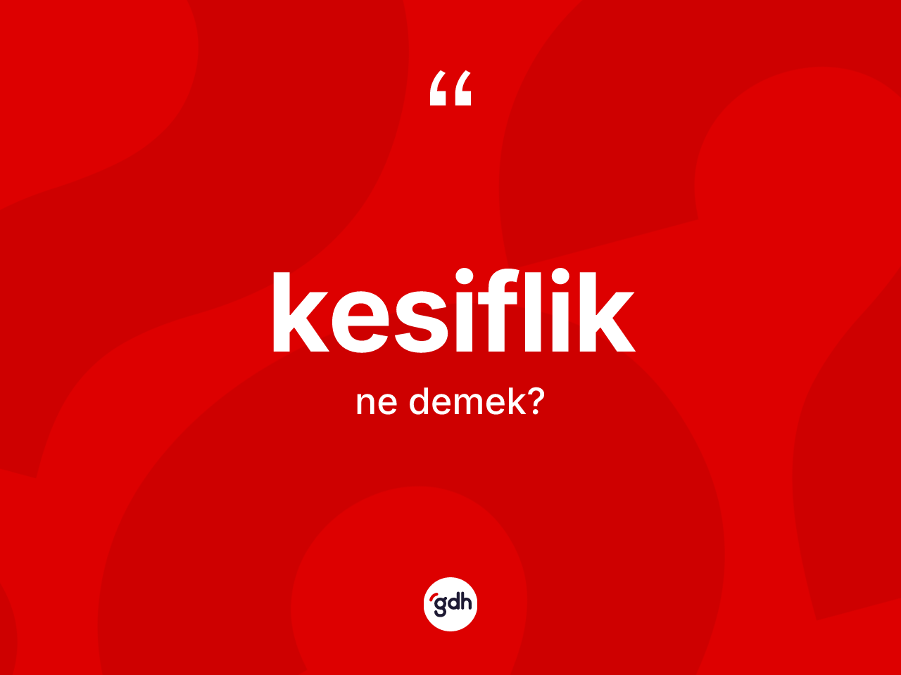 Kesiflik kelimesinin sözlükteki tanımı nedir? Kesiflik kelimesinin TDK'ya göre açıklaması nedir?