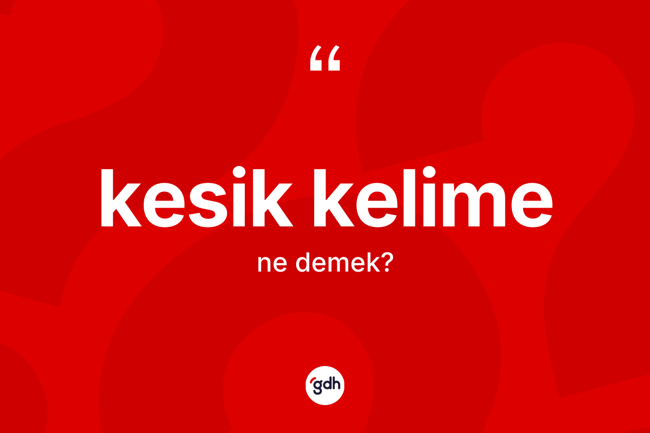 Kesik kelime ne demek?