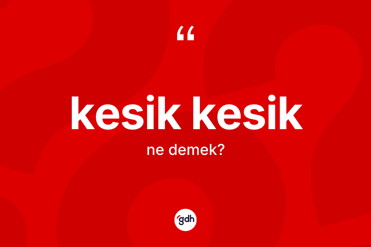 Kesik kesik kelimesinin sözlükteki tanımı nedir?