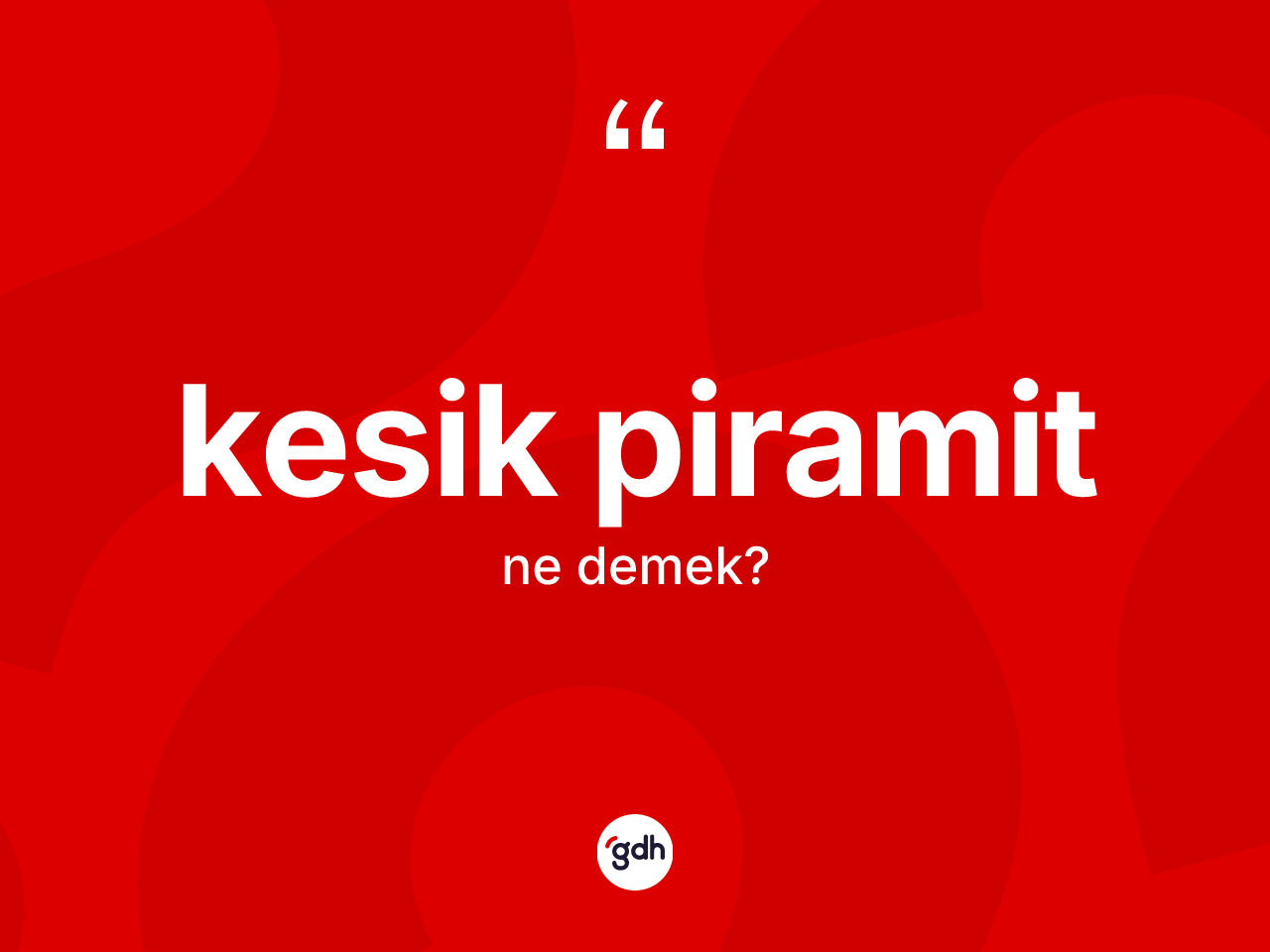 Kesik piramit kelimesi nedir? Kesik piramidin halk arasındaki kullanımı nasıldır?
