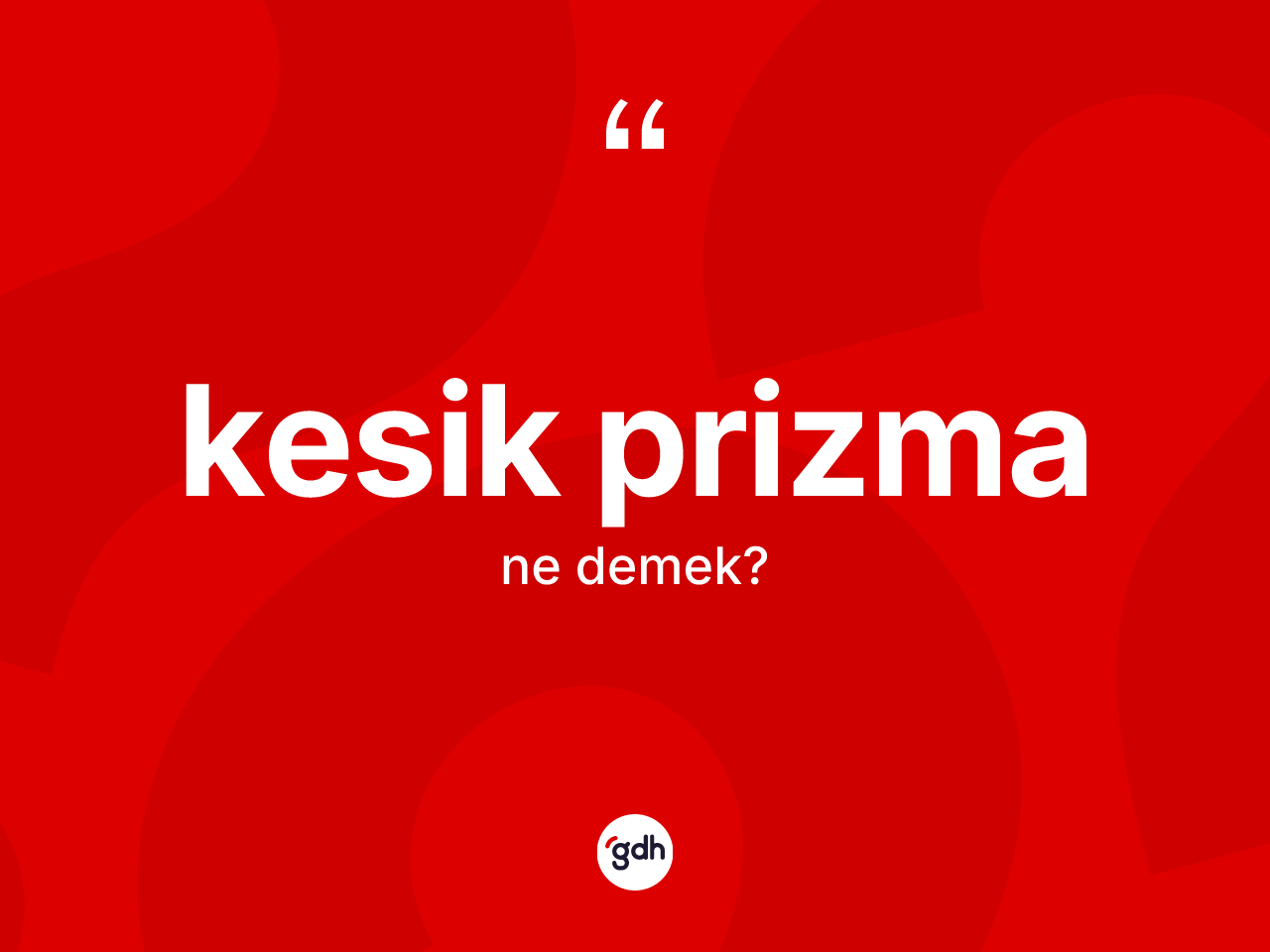 Kesik prizma kelimesi nedir? Kesik prizmanın halk arasındaki kullanımı nasıldır?