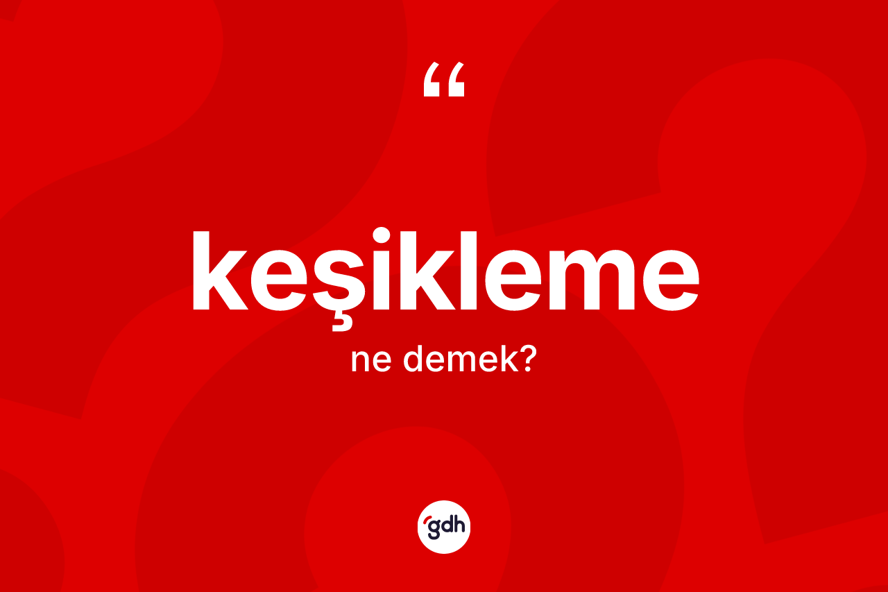 Keşikleme kelimesinin tanımı nedir?